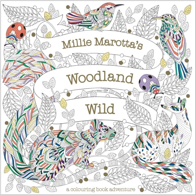Millie Marotta's Woodland Wild: a colouring book adventure by Millie Marotta