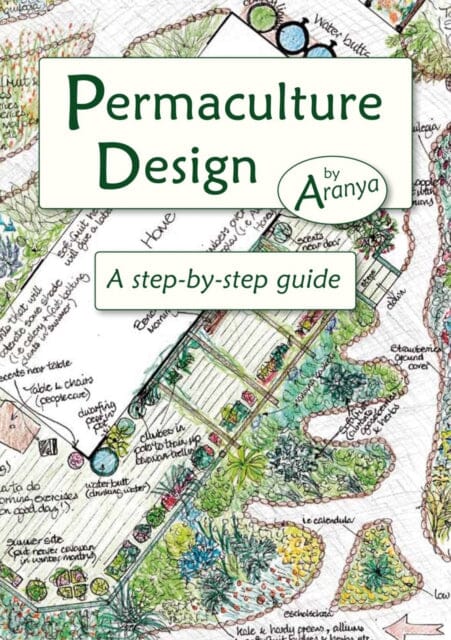 Permaculture Design: A Step by Step Guide by Aranya