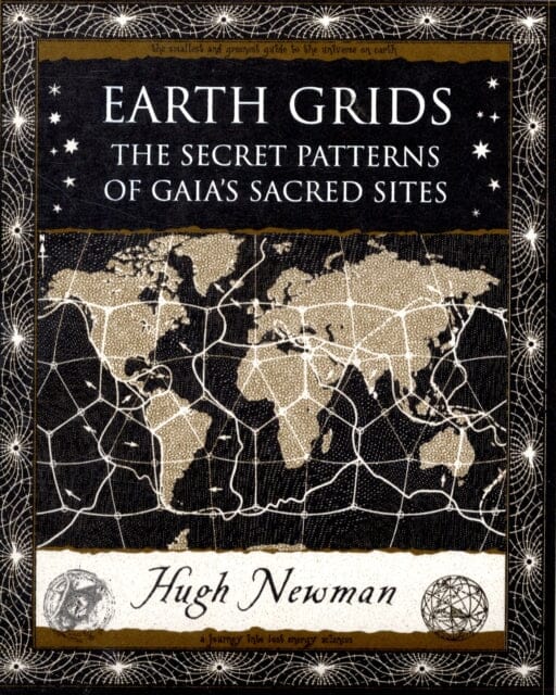 Earth Grids: The Secret Patterns of Gaia's Sacred Sites by Hugh Newman
