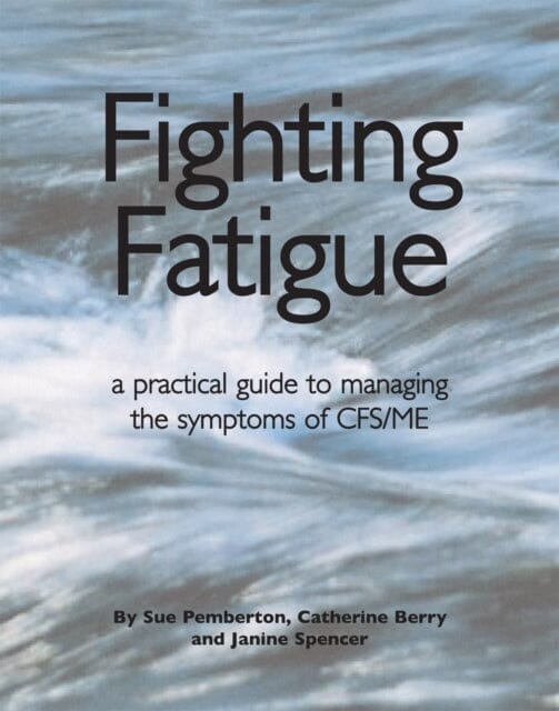 Fighting Fatigue: Managing the Symptoms of CFS/ME by Sue Pemberton
