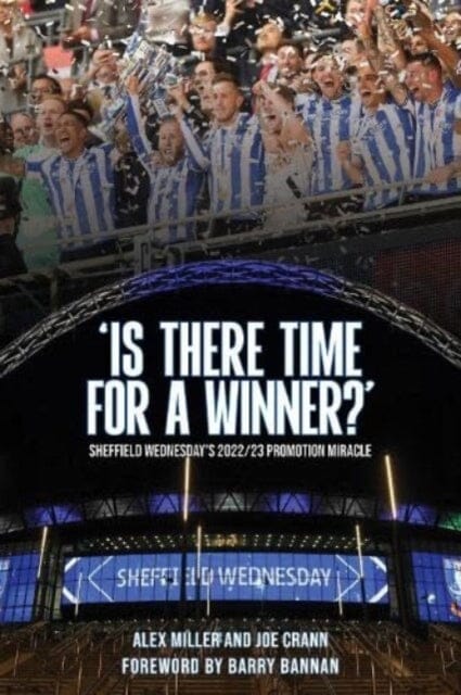 Is There Time for a Winner?' : Sheffield Wednesday's 2022/23 promotion miracle by Alex Miller