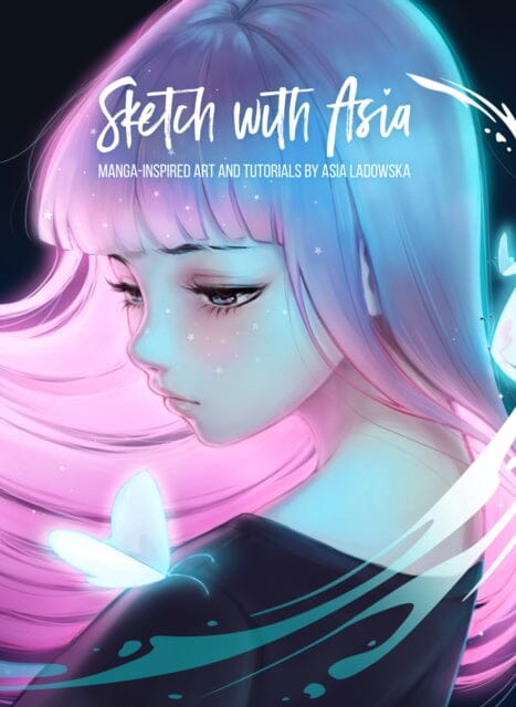 Sketch with Asia : Manga-inspired Art and Tutorials by Asia Ladowska by Asia Ladowska