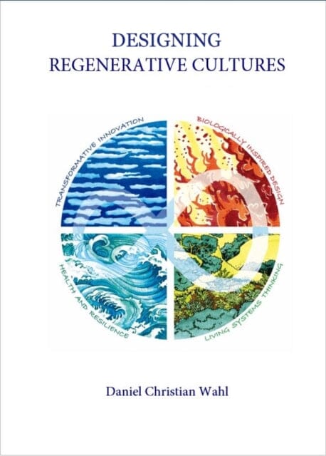 Designing Regenerative Cultures by Daniel Christian Wahl