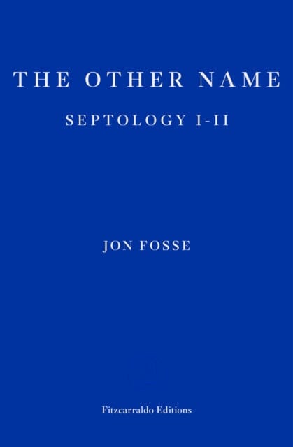 The Other Name - WINNER OF THE 2023 NOBEL PRIZE IN LITERATURE : Septology I-II by Jon Fosse