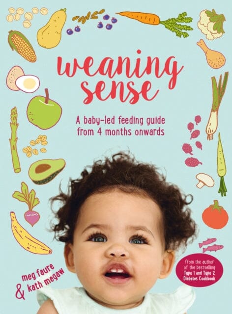 Weaning Sense: A Baby-LED Feeding Guide from 4 Months Onwards by Kath Megaw