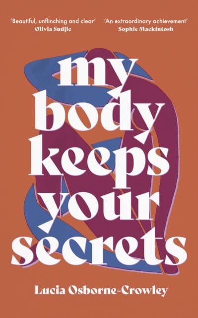 My Body Keeps Your Secrets: Dispatches on Shame and Reclamation by Lucia Osborne-Crowley