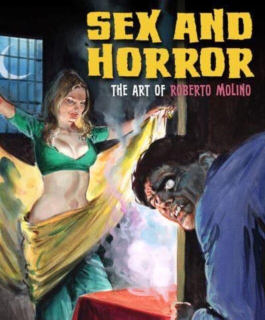 Sex And Horror: The Art Of Roberto Molino by Nicola D'Agostino
