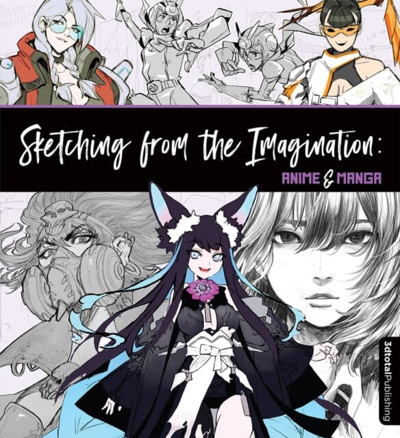 Sketching from the Imagination: Anime & Manga : Anime & Manga by Publishing 3dtotal