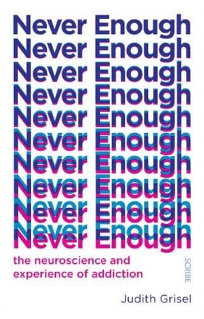 Never Enough  by Judith (Professor of Psychology and Neuroscience) Grisel