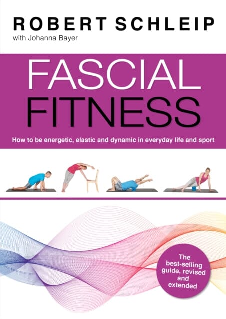 Fascial Fitness: Practical Exercises to Stay Flexible, Active and Pain Free in Just 20 Minutes a Week by Robert Schleip