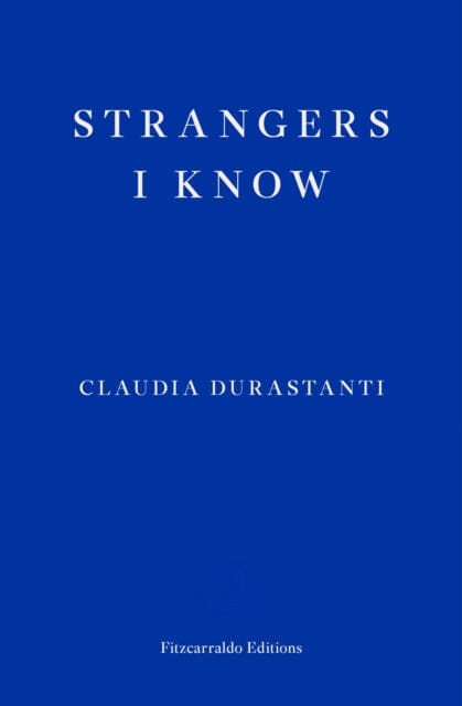 Strangers I Know by Claudia Durastanti