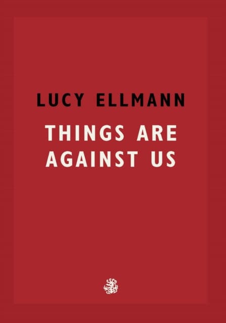 Things Are Against Us by Lucy Ellmann