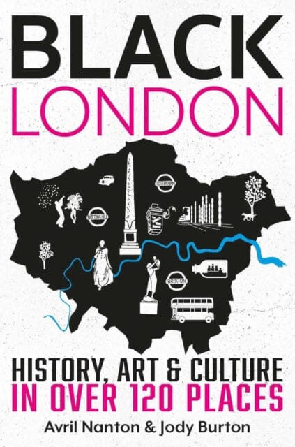 Black London: History, Art & Culture in over 120 places by Avril Nanton