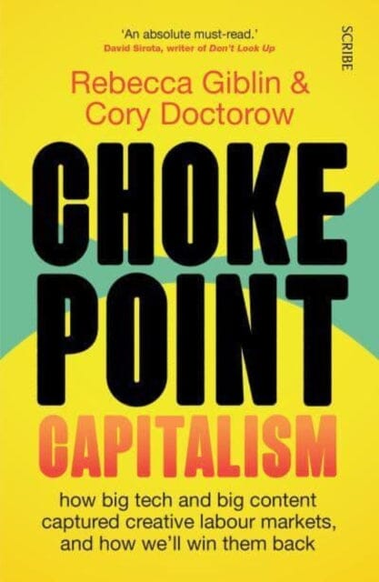 Chokepoint Capitalism : how big tech and big content captured creative labour markets, and how we'll win them back