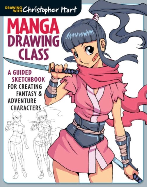 Manga Drawing Class : A Guided Sketchbook for Creating Fantasy & Adventure Characters by Christopher Hart