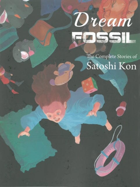 Dream Fossil : The Complete Stories of Satoshi Kon by Satoshi Kon