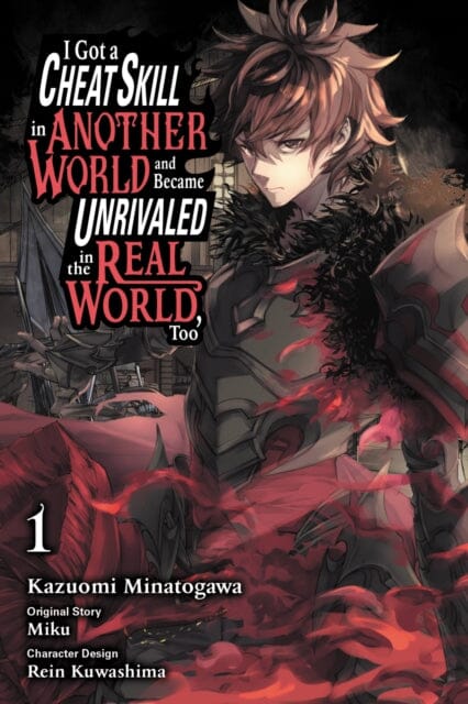 I Got a Cheat Skill in Another World and Became Unrivaled in The Real World, Too, Vol. 1 (manga) by Miku