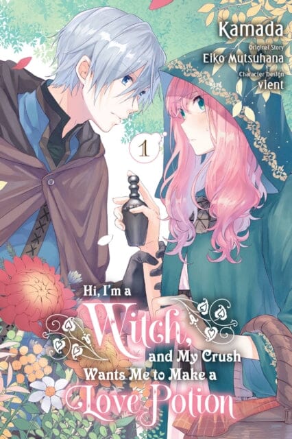 Hi, I'm a Witch, and My Crush Wants Me to Make a Love Potion, Vol. 1 by Eiko Mutsuhana