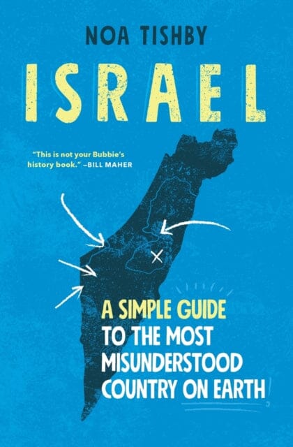 Israel : A Simple Guide to the Most Misunderstood Country on Earth by Noa Tishby