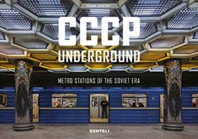 CCCP Underground: Metro Stations of the Soviet Era by Frank Herfort