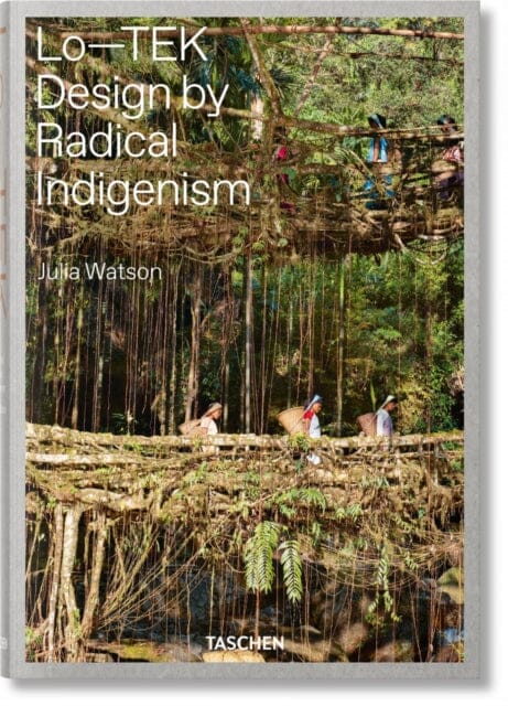 Julia Watson. Lo-TEK. Design by Radical Indigenism by Julian Watson