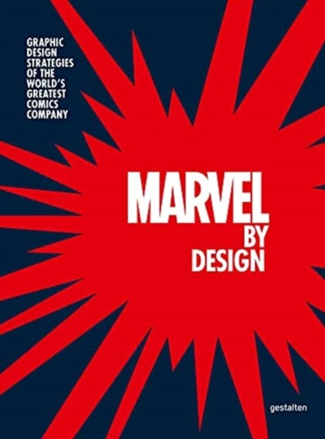 Marvel By Design : Graphic Design Strategies of the World's Greatest Comics Company by Liz Gestalten