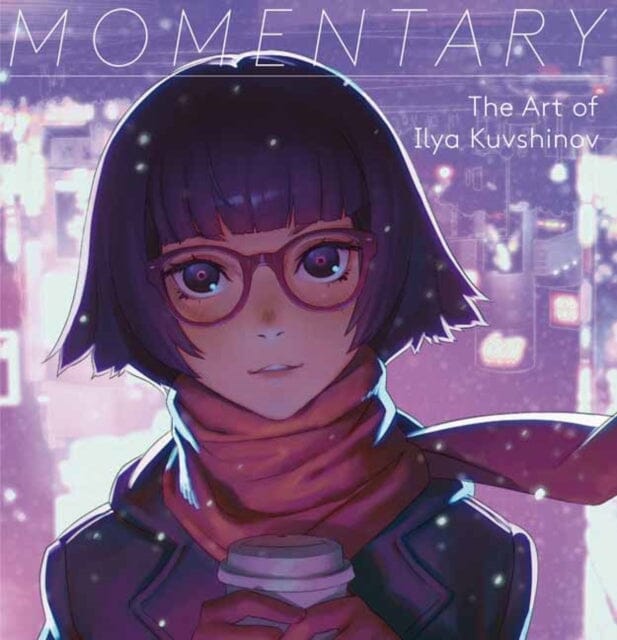 Momentary : The Art of Ilya Kuvshinov by Ilya Kuvshinov