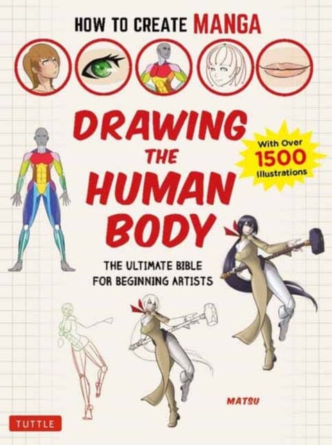 How to Create Manga: Drawing the Human Body : The Ultimate Bible for Beginning Artists (with over 1,500 Illustrations) by Matsu