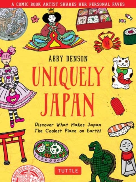 Uniquely Japan : A Comic Book Artist Shares Her Personal Faves - Discover What Makes Japan The Coolest Place on Earth! by Denson