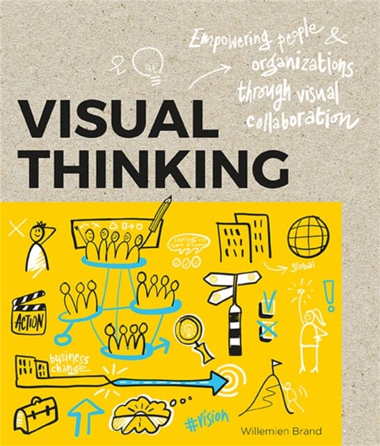 Visual Thinking: Empowering People and Organisations throughVisual Collaboration by Williemien Brand