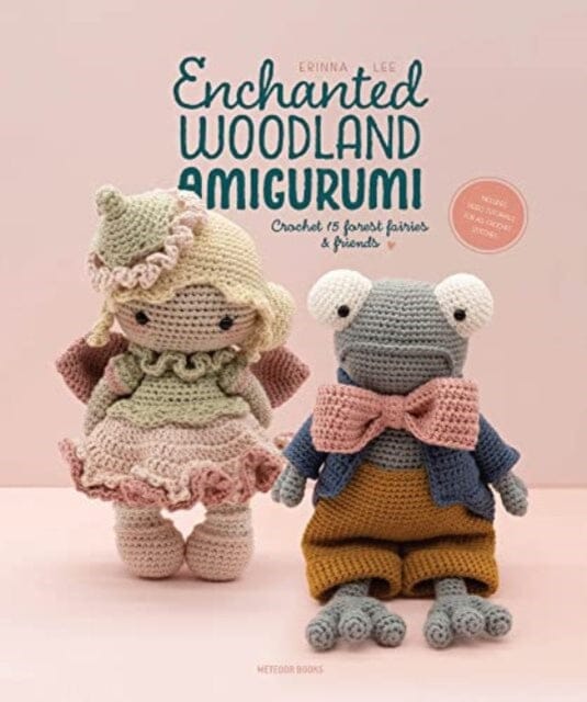 Enchanted Woodland Amigurumi : Crochet 15 Forest Fairies & Friends by Erinna Lee
