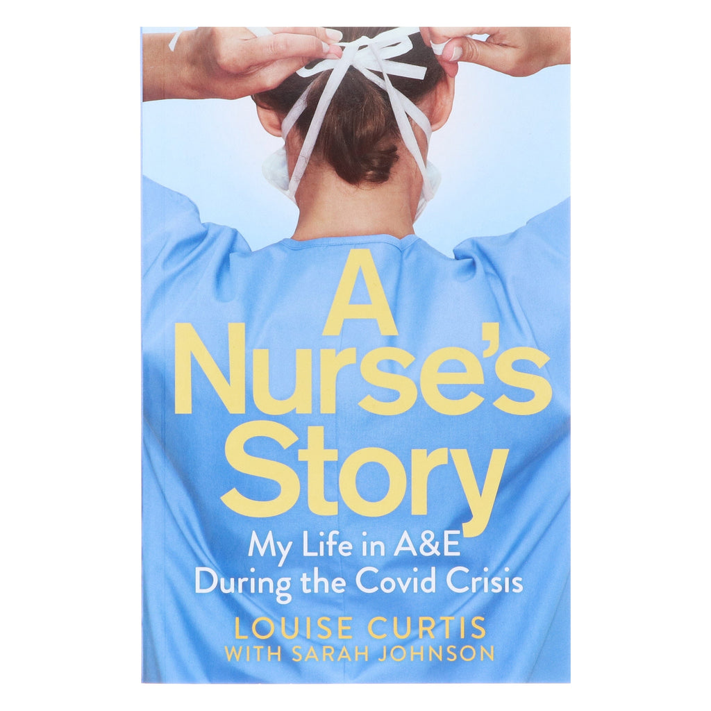 A Nurse's Story: My Life in A&E During the Covid Crisis by Louise Curtis & Sarah Johnson - Non Fiction - E-B00k