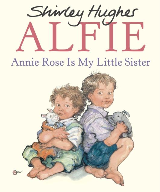 Alfie: Annie Rose Is My Little Sister by Shirley Hughes