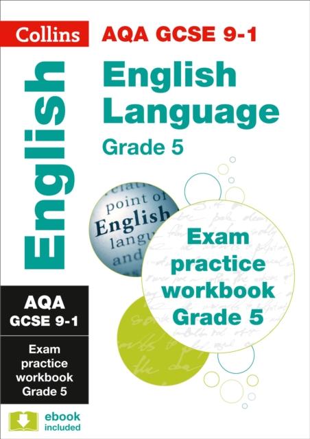 AQA GCSE 9-1 English Language Exam Practice Workbook (Grade 5) : For the 2020 Autumn & 2021 Summer Exams