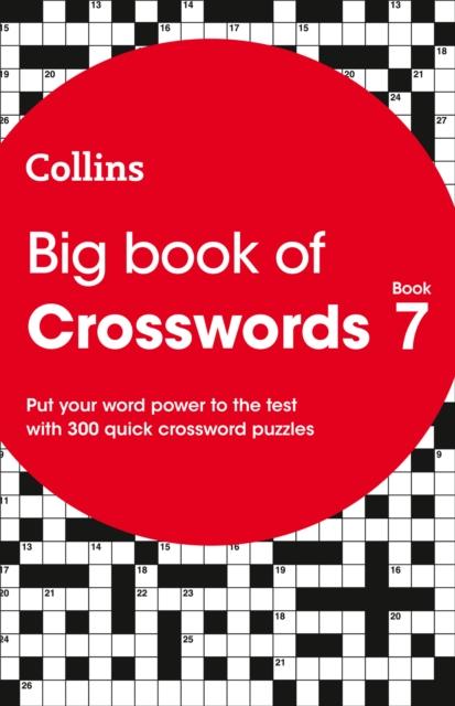 Big Book of Crosswords 7 : 300 Quick Crossword Puzzles