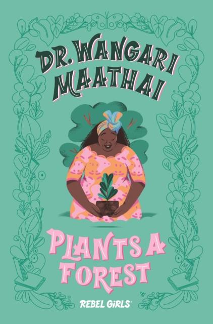 Dr. Wangari Maathai Plants a Forest : A Good Night Stories for Rebel Girls Chapter Book