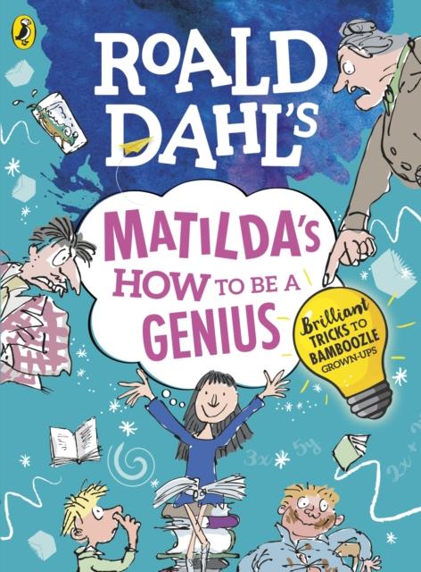 Roald Dahl's Matilda's How to be a Genius : Brilliant Tricks to Bamboozle Grown-Ups