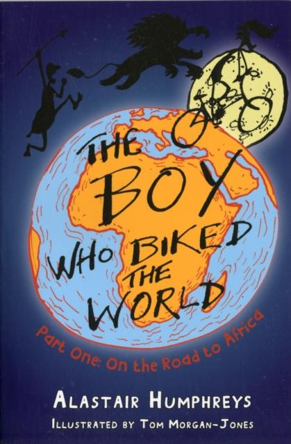 The Boy Who Biked the World Part 1 by Alastair Humphreys