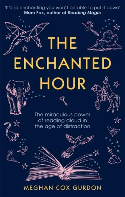 The Enchanted Hour : The Miraculous Power of Reading Aloud in the Age of Distraction