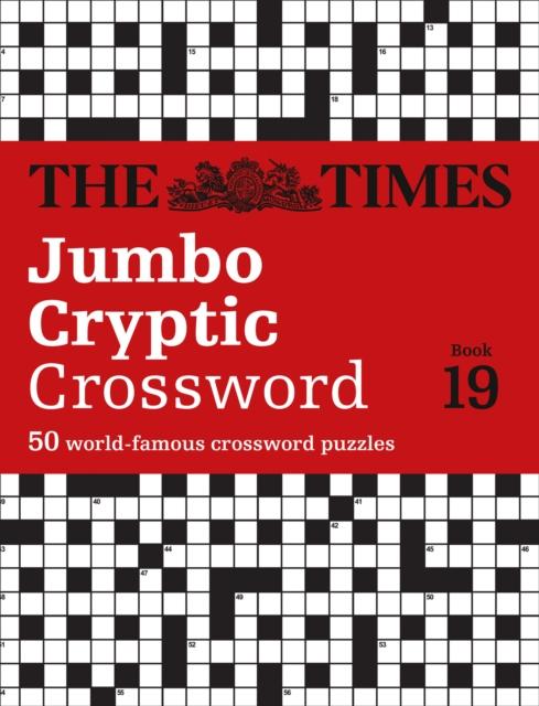 The Times Jumbo Cryptic Crossword Book 19 : The World's Most Challenging Cryptic Crossword